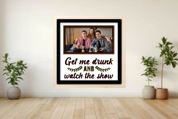 Get Me Drunk -- Show Photo Frame Shadow Graphics and Crafts Review