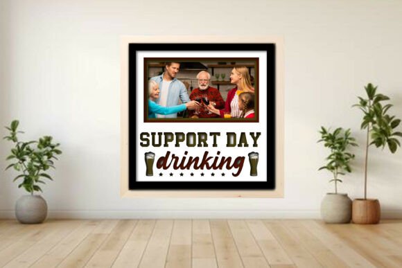 Support Day Drinking Photo Frame Shadow Graphics and Crafts